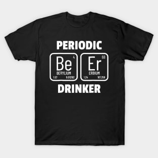 Periodic Drinker TShirt Chemistry Pun Funny Beer Gift T-Shirt